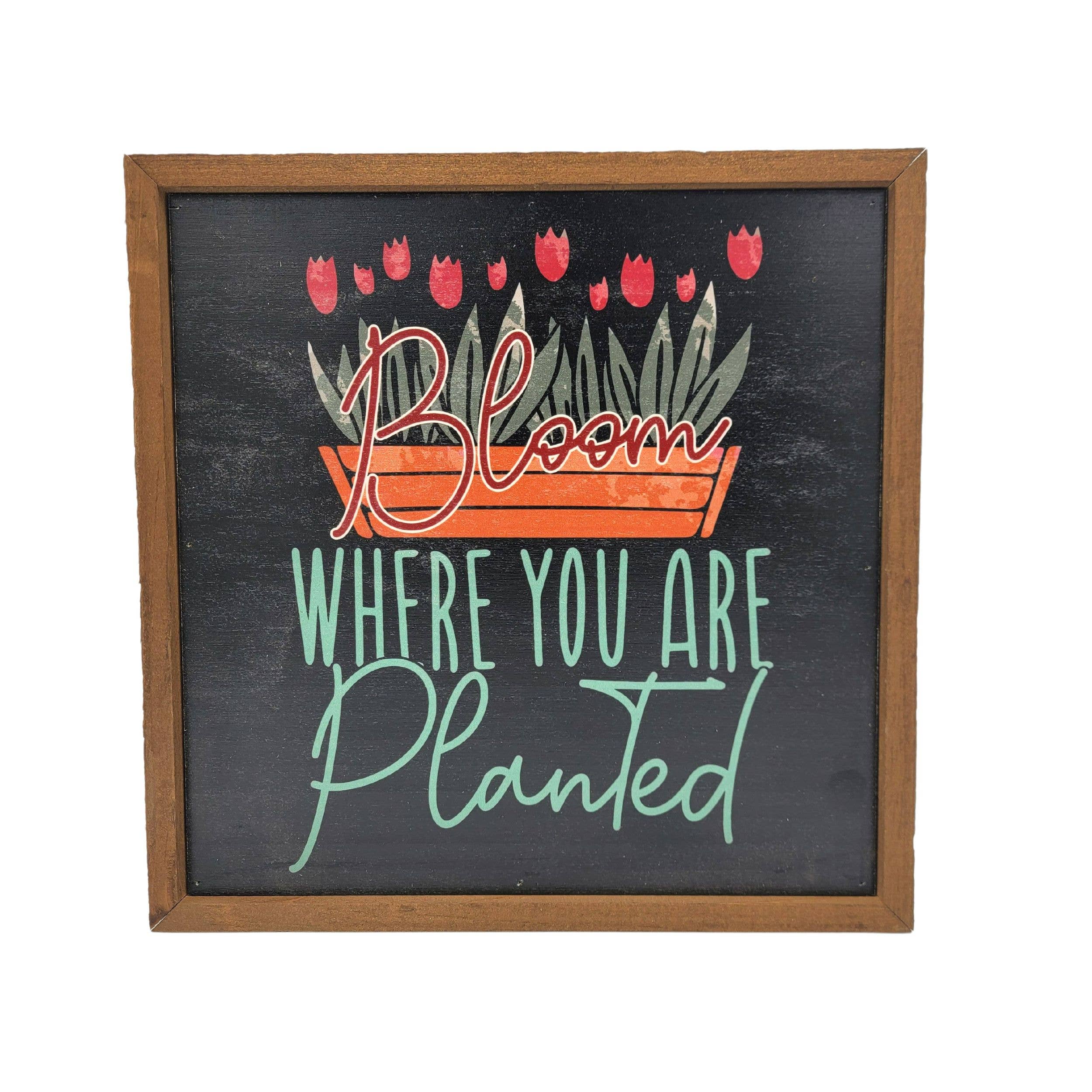 Bloom Where you are Planted Wooden Sign